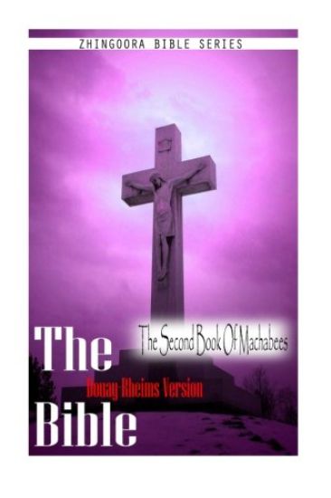 The Bible, Douay Rheims Version- The Second Book Of Machabees