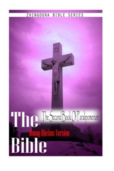 The Bible, Douay Rheims Version- The Second Book Of Paralipomenon