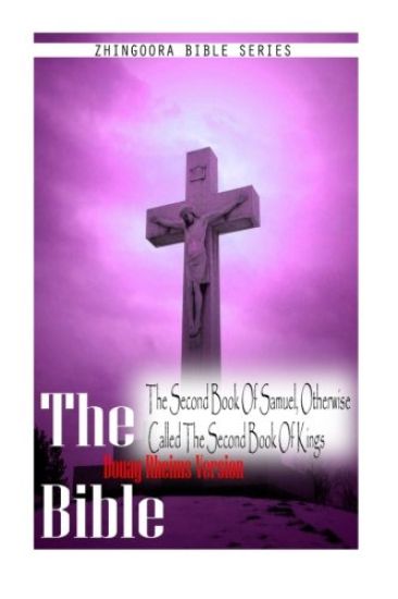 The Bible, Douay Rheims Version- The Second Book Of Samuel, Otherwise Called Th