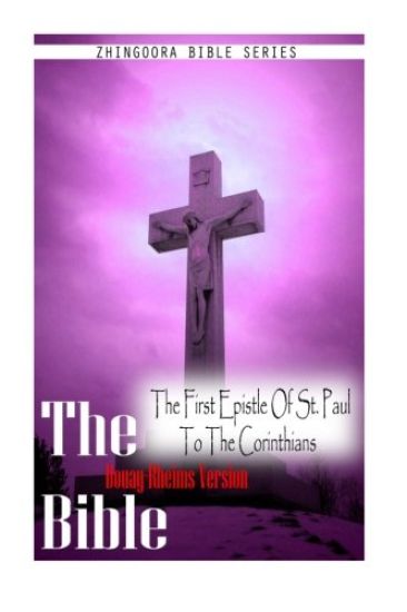 The Bible, Douay Rheims Version- The First Epistle Of St. Paul To The Corinthia