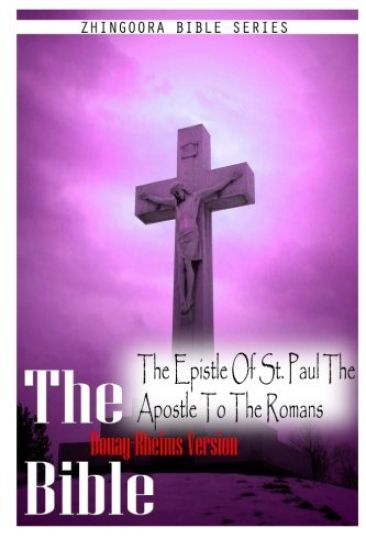 The Bible Douay-Rheims Version, THE EPISTLE OF ST. PAUL THE APOSTLE TO THE ROMANS