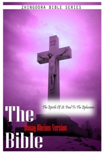 The Bible Douay-Rheims Version, THE EPISTLE OF ST. PAUL TO THE EPHESIANS