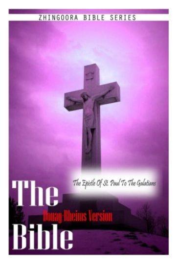 The Bible Douay-Rheims Version, THE EPISTLE OF ST. PAUL TO THE GALATIANS