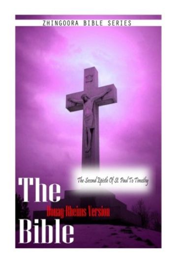 The Bible Douay-Rheims Version, THE SECOND EPISTLE OF ST. PAUL TO TIMOTHY