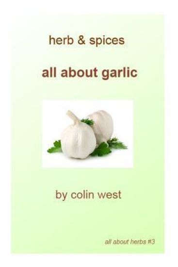 Herbs and Spices - All About Garlic: All About Garlic