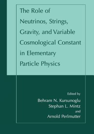 The Role of Neutrinos, Strings, Gravity, and Variable Cosmological Constant in Elementary Particle Physics