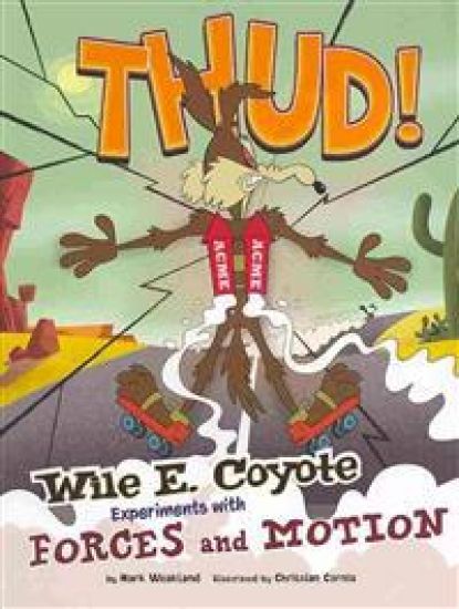 Thud!: Wile E. Coyote Experiments with Forces and Motion