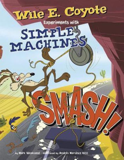 Smash!: Wile E. Coyote Experiments with Simple Machines