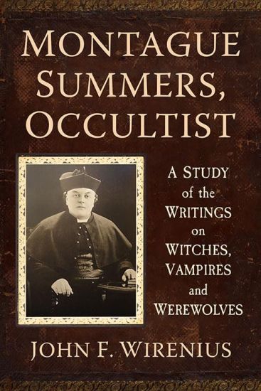 Montague Summers, Occultist: A Study of the Writings on Witches, Vampires and Werewolves