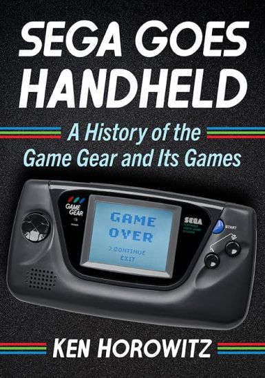 Sega Goes Handheld: A History of the Game Gear and Its Games