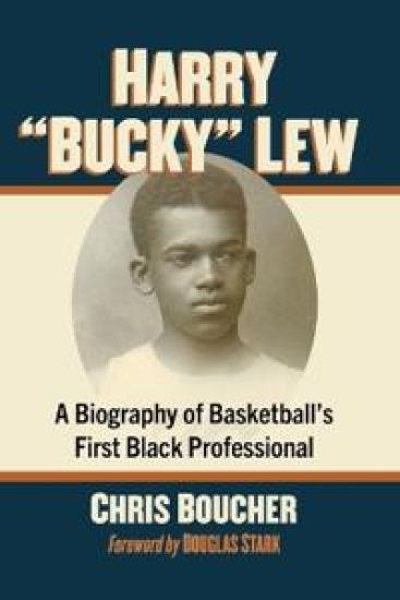 Harry Bucky Lew: A Biography of Basketball's First Black Professional