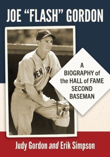 Joe Flash Gordon: A Biography of the Hall of Fame Second Baseman