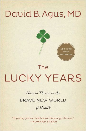 The Lucky Years: How to Thrive in the Brave New World of Health