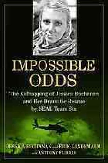 Impossible Odds: The Kidnapping of Jessica Buchanan and Her Dramatic Rescue by SEAL Team Six