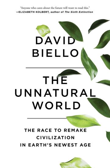 The Unnatural World: The Race to Remake Civilization in Earth's Newest Age