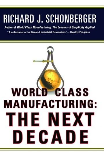 World Class Manufacturing: The Next Decade: Building Power, Strength, and Value