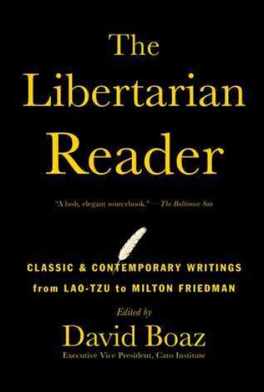 The Libertarian Reader: Classic & Contemporary Writings from Lao-Tzu to Milton Friedman