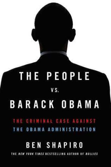 The People vs. Barack Obama: The Criminal Case Against the Obama Administration