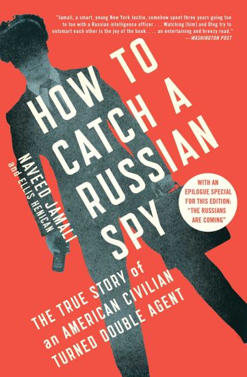 How to Catch a Russian Spy: The True Story of an American Civilian Turned Double Agent