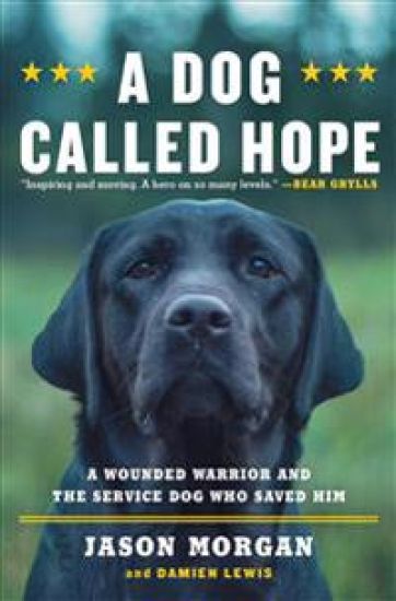 A Dog Called Hope: The Special Forces Wounded Warrior and the Dog Who Dared to Love Him