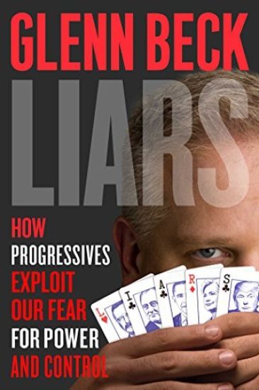 Liars: How Progressives Exploit Our Fears for Power and Control