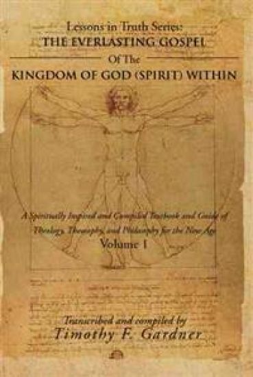 The Everlasting Gospel of the Kingdom of God (Spirit) Within: A Spiritually Inspired and Compiled Textbook and Guide of Theology