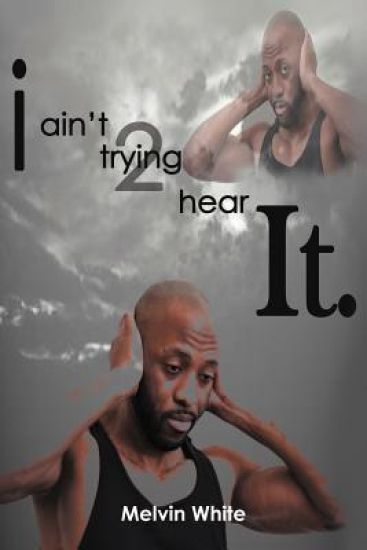 I ain't trying 2 hear it.