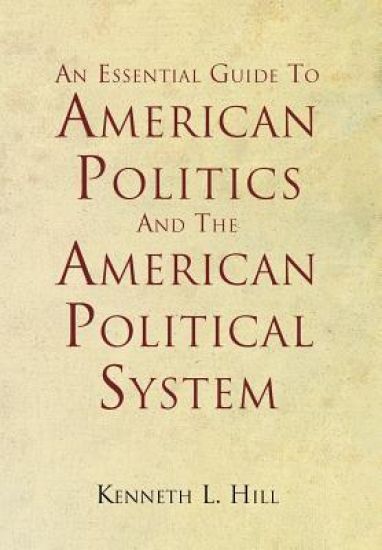 An Essential Guide To American Politics And The American Political System
