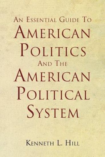 An Essential Guide To American Politics And The American Political System