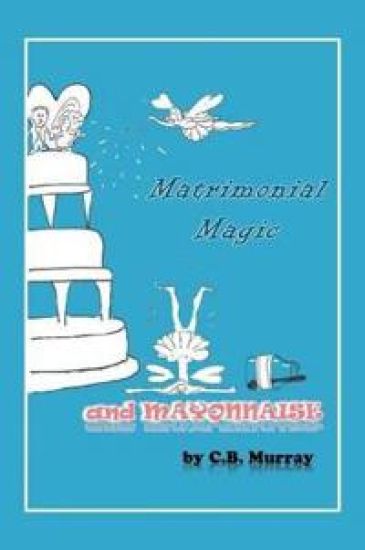 Matrimonial Magic And Mayonnaise