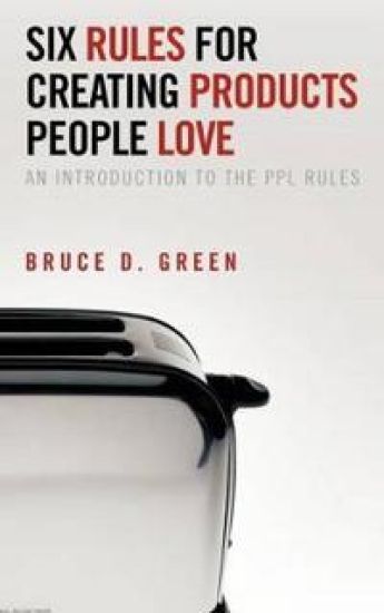Six Rules for Creating Products People Love