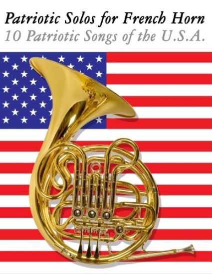 Patriotic Solos for French Horn: 10 Patriotic Songs of the U.S.A.