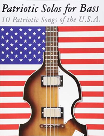 Patriotic Solos for Bass: 10 Patriotic Songs of the U.S.A. (in Standard Notation and Tablature)