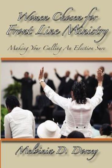 Women Chosen For Front Line Ministry: "Making Your Calling An Election Sure"
