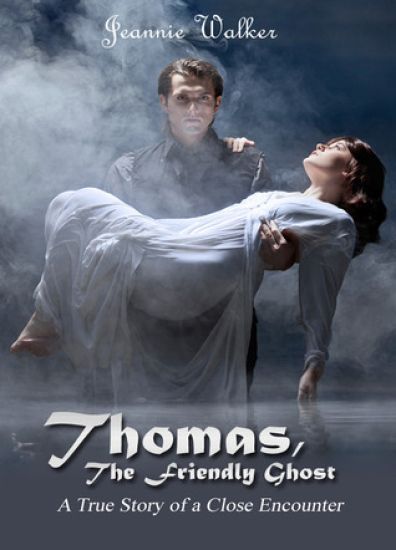 Thomas, the Friendly Ghost: A True Story of Love and Liaison with an Invisible Presence