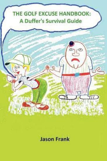 The Golf Excuse Handbook: A Duffer's Survival Guide