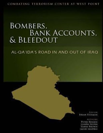 Bombers, Bank Accounts, and Bleedout: Al-Qa'da's Road In and Out of Iraq