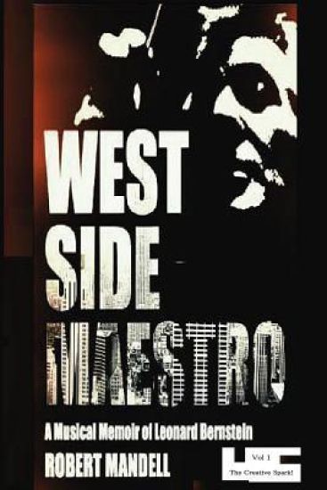 West Side Maestro Vol. 1: A Musical Memoir of Leonard Bernstein-The Creative Spark