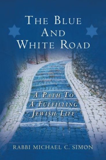 The Blue And White Road: A Path to A Fulfilling Jewish Life