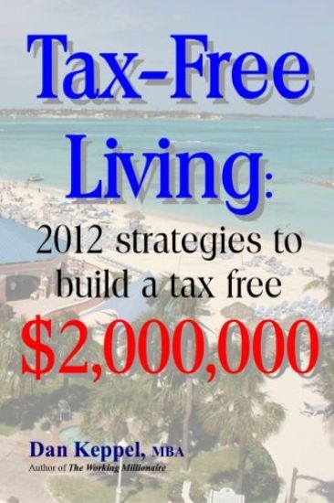 Tax-Free Living: 2012 strategies to build a tax free $2,000,000
