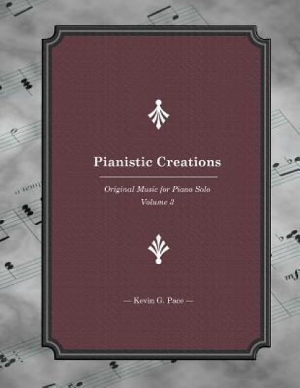 Pianistic Creations: Piano Solos Book 3: Piano Solos Book 3