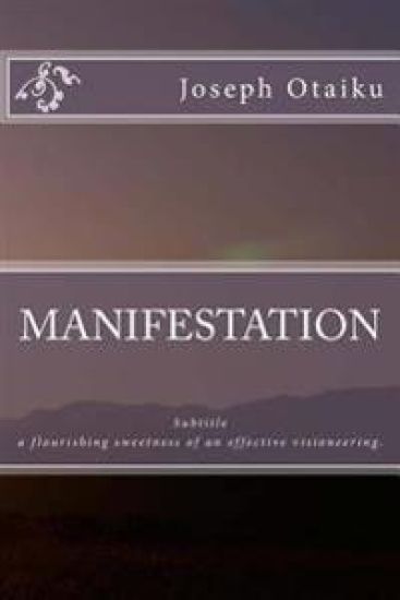 MANIFESTATION; a flourishing sweetness of an effective visioneering.