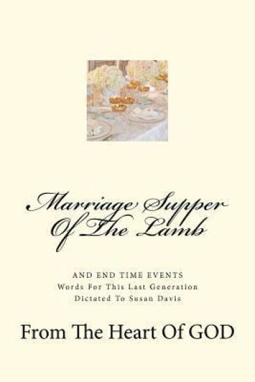 Marriage Supper Of The Lamb: And End Time Events