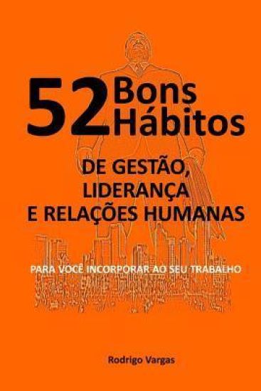 52 Bons Hábitos de Gestão, Liderança e Relações Humanas