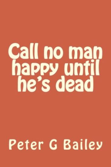 Call no man happy until he's dead