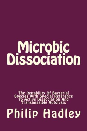 Microbic Dissociation: The Instability Of Bacterial Species With Special Reference To Active Dissociation And Transmissible Autolysis
