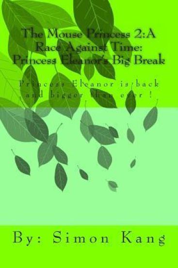 The Mouse Princess 2: A Race Against Time: Princess Eleanor's Big Break: Princess Eleanor is back and bigger than ever!