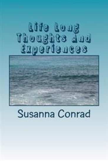 Life Long Thoughts And Experiences: Inspritations from a Lifetime