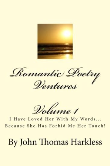 Romantic Poetry Ventures: I Have Loved Her With My Words... Because She Has Forbid Me... Her Touch!