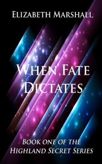 When Fate Dictates: Book One of the "Highland Secret Series"